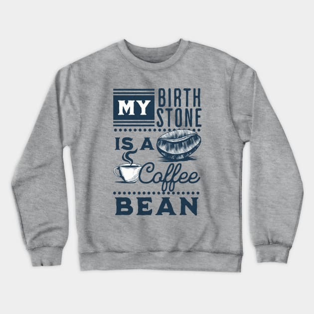 My Birthstone is a Coffee Bean Crewneck Sweatshirt by Unified by Design